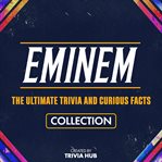 Eminem - the Ultimate Trivia and Curious Facts Collection cover image