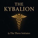 Kybalion : Hermetic Philosophy Of Ancient Egypt And Greece cover image