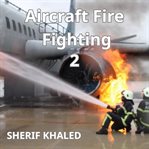 Aircraft Fire Fighting - Professional Training Course 2 cover image