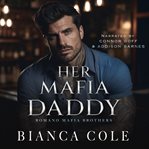Her Mafia Daddy : A Captive Mafia Romance cover image