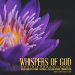 Whispers of God: Bhakti Yoga & Anapanasati (Vipassana) - Guided Meditations for Self-Love and Divine : The Bhagavad Gita Teachings. The Bhagavad Gita Teachings cover image