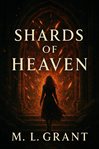 Shards of Heaven: Prophecies of the Marrow Road : When Heaven Falls, Who Will Rise From The Ashes? cover image
