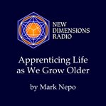 Apprenticing Life as We Grow Older