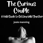 The Curious Couple: A Field Guide to Getting Wild Together cover image