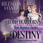 Lord Dearborn's Destiny : Hiatt Regency Classics Book 3 cover image