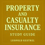 Property and Casualty Insurance Study Guide : Ace Your Property And Casualty Insurance Test With Engaging Audio Lessons Designed To Maximize Your cover image
