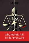 Why Morals Fail under Pressure cover image