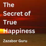 The Secret of True Happiness cover image