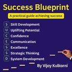 Success Blueprint : Systems, Skills, And Strategies For A Fulfilling Life And Career cover image