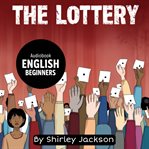 The Lottery for English Beginners : Learn English Through a Classic American Story cover image