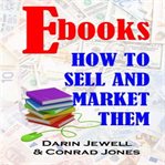 E-books: How to Sell and Market Them cover image