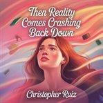 Then Reality Comes Crashing Back Down cover image