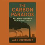 The Carbon Paradox: Why We Know the Truth but Still Can't Change cover image