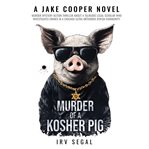 Murder of a Kosher Pig : Nobody Outfoxes Jake Cooper cover image