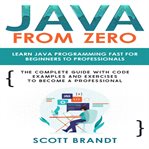 Java From Zero : Learn Java Programming Fast For Beginners To Professionals: The Complete Guide With Code Examples An cover image