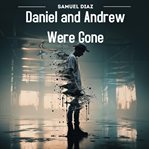 Daniel and Andrew Were Gone cover image