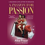 A Passion for Passion : A Delirious Love Letter To Romance cover image