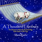 A Thousand Lifetimes: The Story of a Woman and her Dog: Both Sides of the Tale cover image