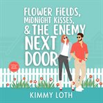Flower Fields, Midnight Kisses, and the Enemy Next Door cover image