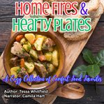 Home Fires & Hearty Plates : A Cozy Collection of Comfort Food Favorites cover image
