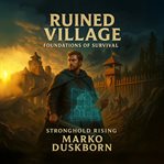 Ruined Village : A System-driven Fantasy of Survival, Strategy, and Sacrifice cover image