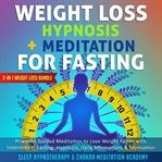 Weight Loss Hypnosis + Meditation for Fasting: 2-in-1 Weight Loss Bundle : Powerful Guided Meditation to Lose Weight Faster With Intermittent Fasting, Hypnosis, Daily Affirmat. Hypnosis Healing cover image