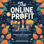The Online Profit Path : Navigate The World Of Digital Income With Confidence And Skill cover image