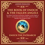 The Book of Enoch & the Fallen Angels: The Hidden Truth About the Watchers, Nephilim, and the Origin : Ancient Secrets From Enoch, Noah, and the Lost Angelic Rebellion That Changed the Bible - a Modern T. Library of Alexandria cover image