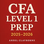 CFA Level 1 Prep 2025-2026 : Elevate Your Cfa Level 1 Prep 2025-2026 With Dynamic Audio Lessons For Peak Exam Performance! cover image