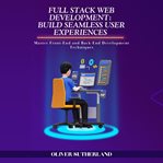 Full Stack Web Development: Build Seamless User Experiences cover image