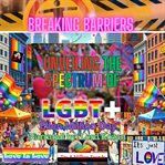 Breaking Barriers : Unveiling the Spectrum of Lgbt+ cover image