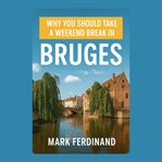 Why You Should Take a Weekend Break in Bruges cover image
