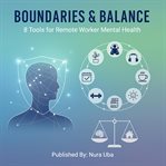 Boundaries & Balance : 8 Tools For Remote Worker Mental Health cover image