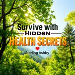 Survive With Hidden Health Secrets cover image