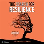 The Search for Resilience : Awaken The Warrior In Business And Life cover image