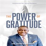 The Power of Gratitude : Developing A Lifestyle Of Gratitude cover image