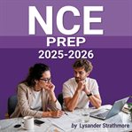 NCE Prep 2025-2026 : Boost Your Nce Prep 2025-2026! Immerse Yourself In Impactful Audio Lessons For Exam Excellence! cover image