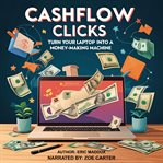 Cashflow Clicks : Turn Your Laptop Into A Money-making Machine cover image