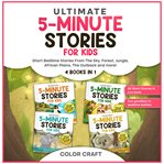Ultimate 5-Minute Story Book for Kids: 4 Books in 1 : Short Bedtime Stories For Children Aged 2-8 cover image