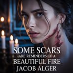 Some Scars Are Reminders of a Beautiful Fire cover image