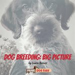 Dog Breeding: Big Picture cover image