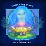 Bedtime Story for Kids: The Fairy Spring : Soothing Fairytale to Help Children Feel Calm, Fall Asleep, and Have Sweet Dreams cover image