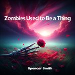 Zombies Used to Be a Thing cover image