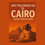 Why You Should Go to Cairo cover image