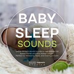 Baby Sleep Sounds : Gentle White & Womb Sounds To Help Babies Fall Asleep Faster And Stay Asleep Longer - Perfect For Ne cover image