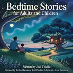 Bedtime Stories for Adults and Children : A Collection of 10 Soothing Sleep Stories to Relax the Body and Quiet the Mind cover image