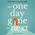 Here One Day Gone the Next cover image