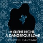 A Silent Night, a Dangerous Love : A Dark Sapphic Holiday Romance cover image