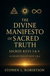 The Divine Manifesto of Sacred Truth: Sacred Keys 3 & 4 cover image