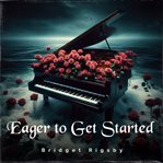 Eager to Get Started cover image